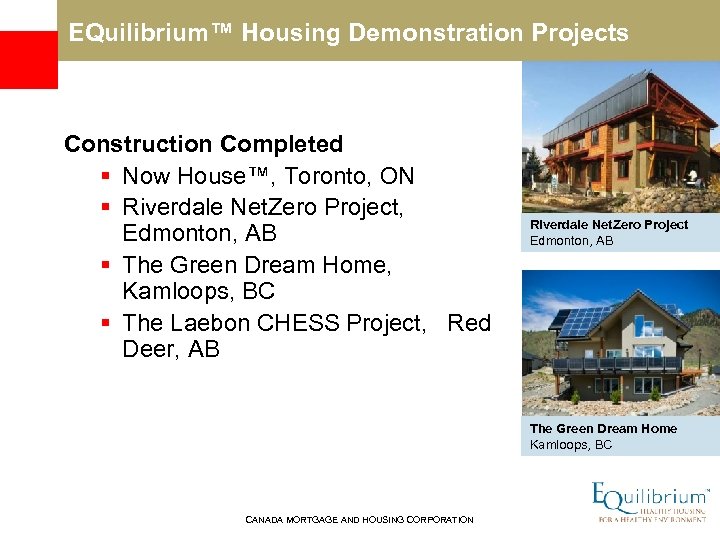  EQuilibrium™ Housing Demonstration Projects Construction Completed § Now House™, Toronto, ON § Riverdale