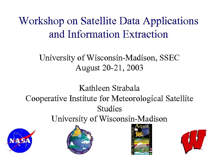 Workshop on Satellite Data Applications and Information Extraction University of Wisconsin-Madison, SSEC August 20