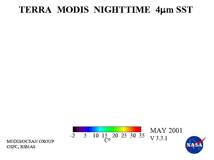 TERRA MODIS NIGHTTIME 4 mm SST MODIS/OCEAN GROUP GSFC, RSMAS -2 5 MAY 2001