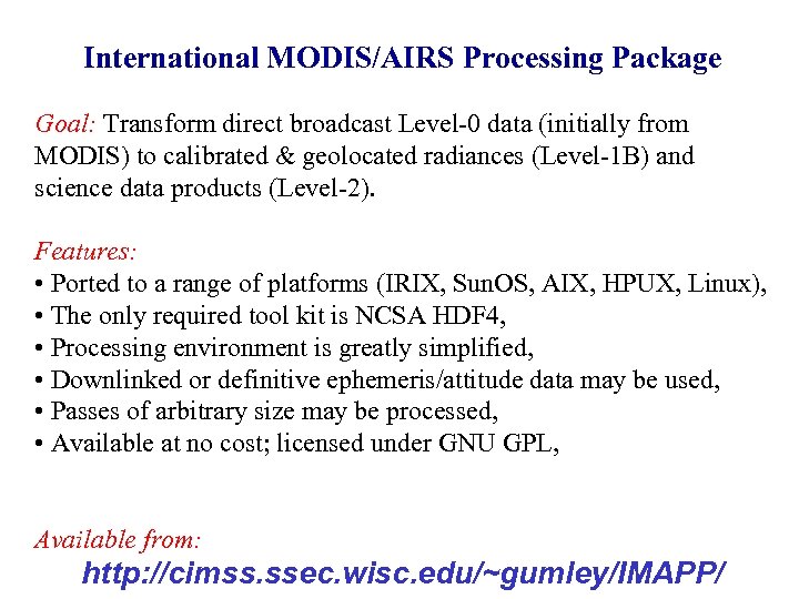 International MODIS/AIRS Processing Package Goal: Transform direct broadcast Level-0 data (initially from MODIS) to