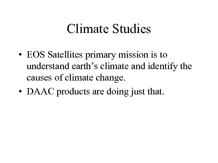 Climate Studies • EOS Satellites primary mission is to understand earth’s climate and identify