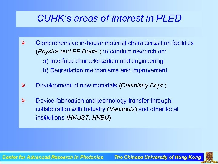 CUHK’s areas of interest in PLED Ø Comprehensive in-house material characterization facilities (Physics and