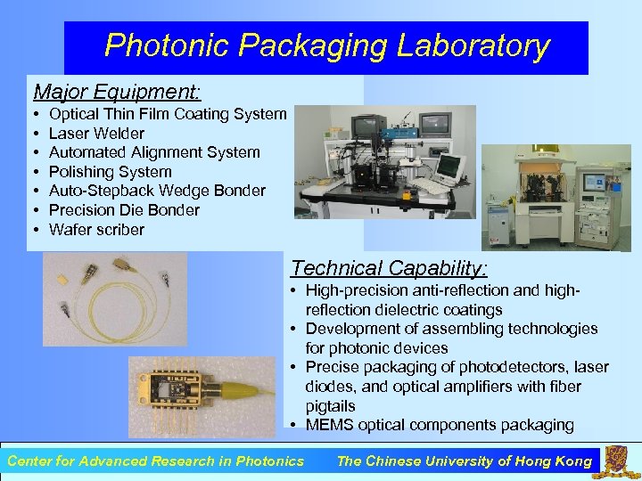 Photonic Packaging Laboratory Major Equipment: • • Optical Thin Film Coating System Laser Welder