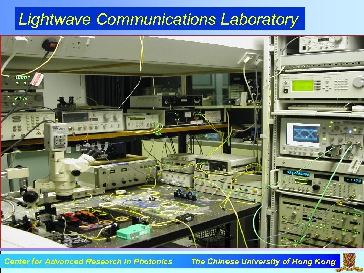 Lightwave Communications Laboratory Center for Advanced Research in Photonics The Chinese University of Hong