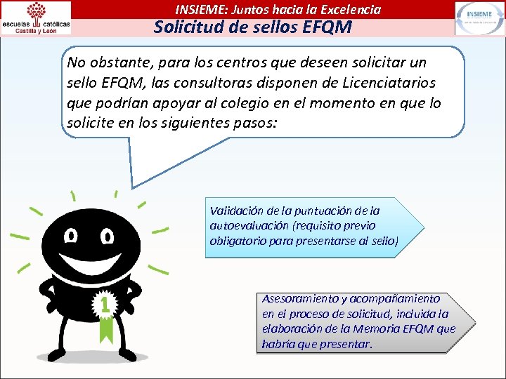 INSIEME: Juntos hacia la Excelencia Solicitud de sellos EFQM No obstante, para los centros
