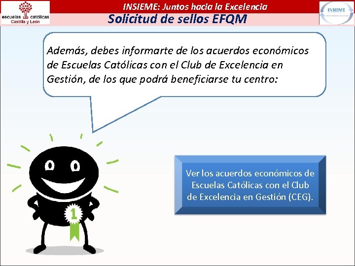 INSIEME: Juntos hacia la Excelencia Solicitud de sellos EFQM Además, debes informarte de los