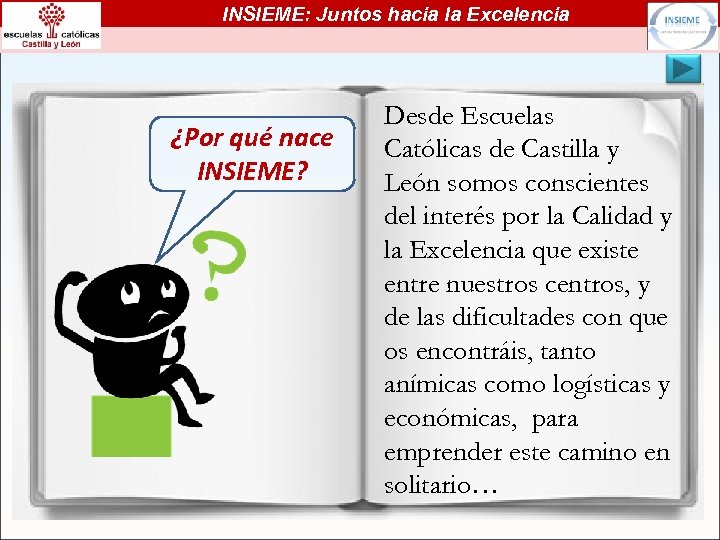 INSIEME: Juntos hacia la Excelencia ¿Por qué nace INSIEME? Desde Escuelas Católicas de Castilla