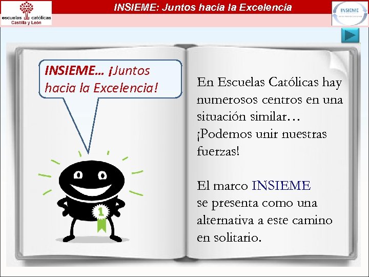 INSIEME: Juntos hacia la Excelencia INSIEME… ¡Juntos hacia la Excelencia! En Escuelas Católicas hay