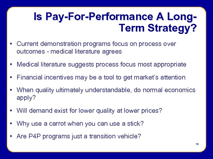 Is Pay-For-Performance A Long. Term Strategy? • Current demonstration programs focus on process over