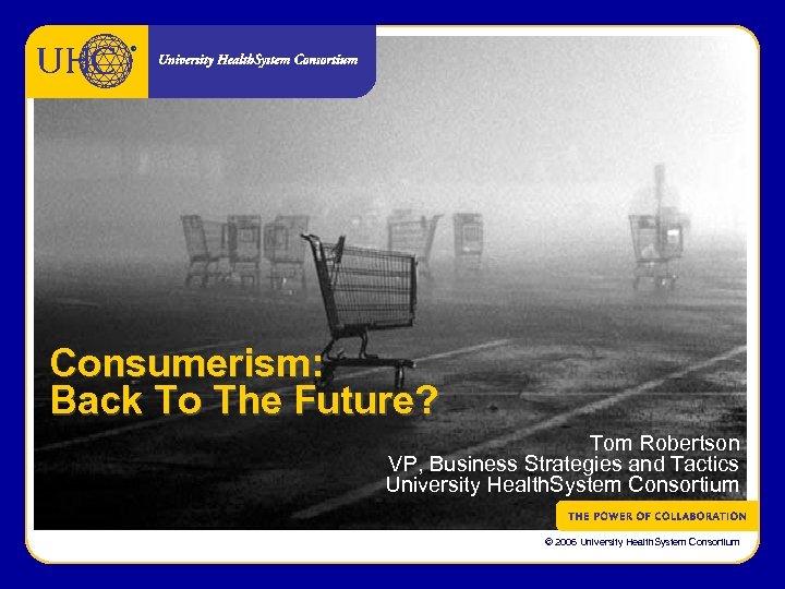 ® Consumerism: Back To The Future? Tom Robertson VP, Business Strategies and Tactics University