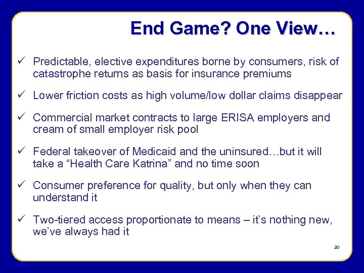 End Game? One View… ü Predictable, elective expenditures borne by consumers, risk of catastrophe