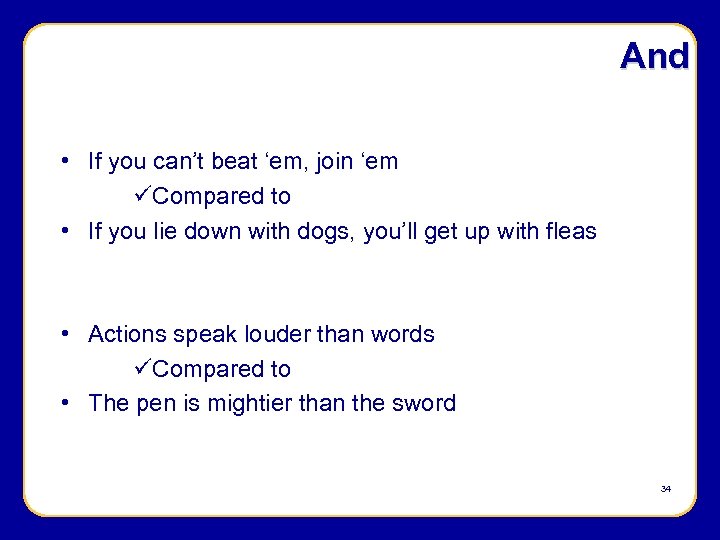 And • If you can’t beat ‘em, join ‘em üCompared to • If you