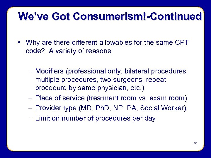 We’ve Got Consumerism!-Continued • Why are there different allowables for the same CPT code?