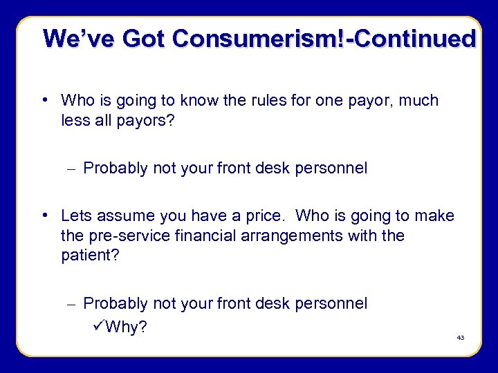 We’ve Got Consumerism!-Continued • Who is going to know the rules for one payor,