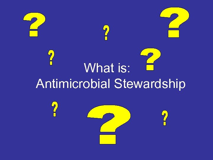 What is: Antimicrobial Stewardship 