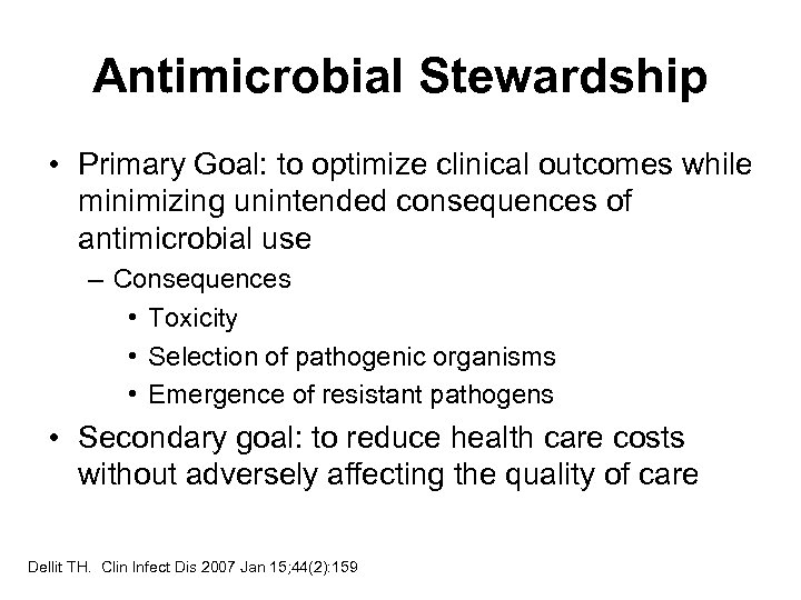 Antimicrobial Stewardship • Primary Goal: to optimize clinical outcomes while minimizing unintended consequences of