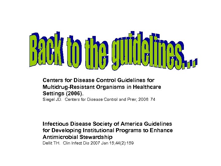 Centers for Disease Control Guidelines for Multidrug-Resistant Organisms in Healthcare Settings (2006). Siegel JD.