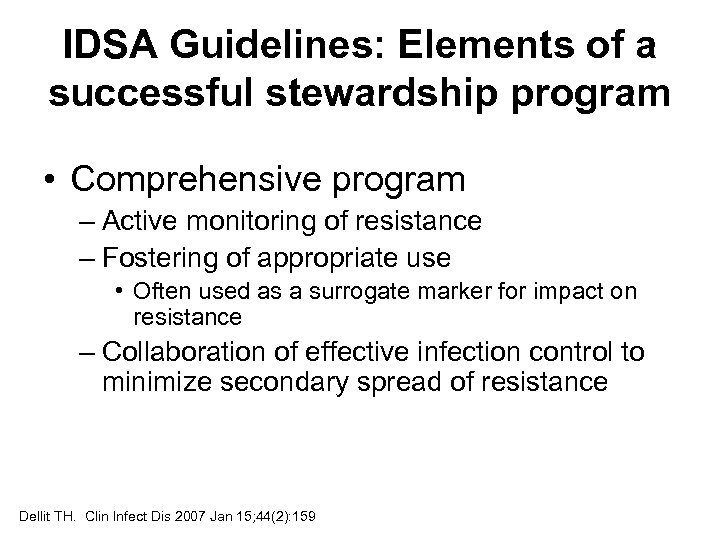 IDSA Guidelines: Elements of a successful stewardship program • Comprehensive program – Active monitoring