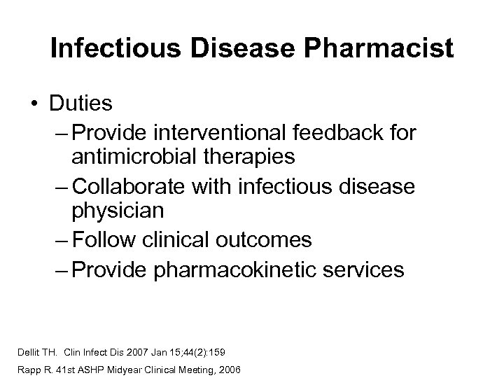 Infectious Disease Pharmacist • Duties – Provide interventional feedback for antimicrobial therapies – Collaborate