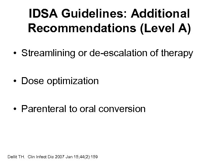 IDSA Guidelines: Additional Recommendations (Level A) • Streamlining or de-escalation of therapy • Dose