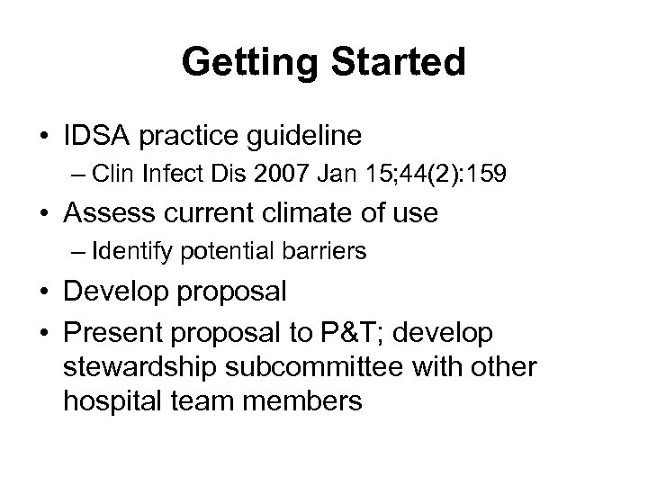 Getting Started • IDSA practice guideline – Clin Infect Dis 2007 Jan 15; 44(2):