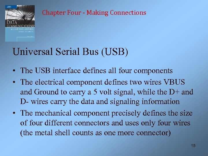 Chapter Four - Making Connections Universal Serial Bus (USB) • The USB interface defines