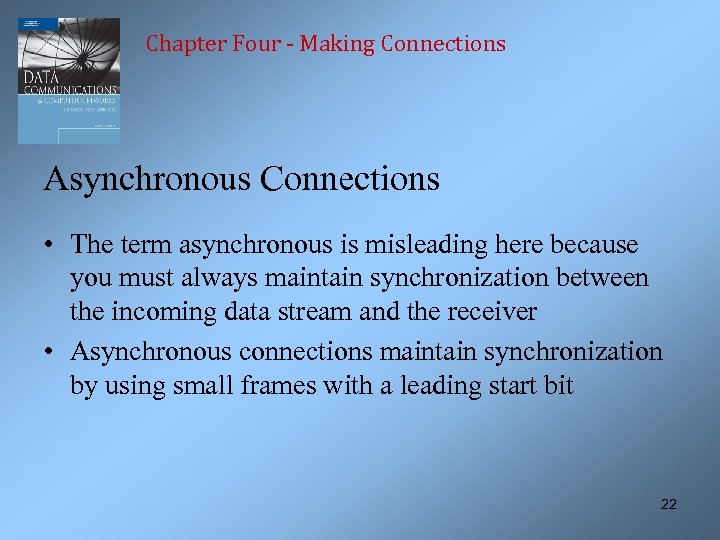 Chapter Four - Making Connections Asynchronous Connections • The term asynchronous is misleading here