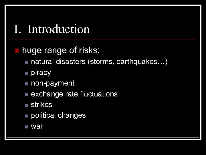 I. Introduction n huge range of risks: n n n natural disasters (storms, earthquakes…)