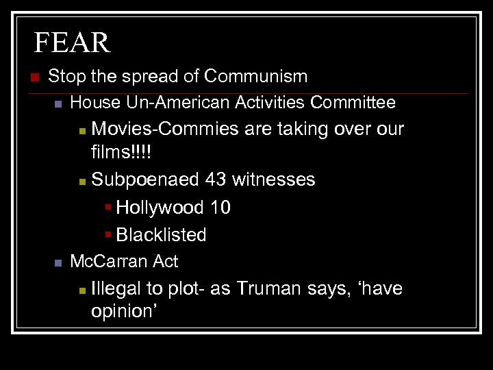 FEAR n Stop the spread of Communism n House Un-American Activities Committee n Movies-Commies