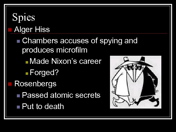 Spies Alger Hiss n Chambers accuses of spying and produces microfilm n Made Nixon’s