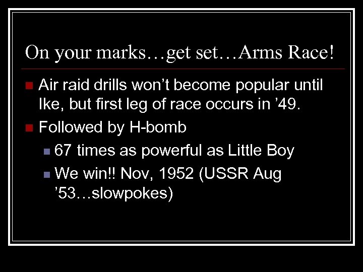 On your marks…get set…Arms Race! Air raid drills won’t become popular until Ike, but