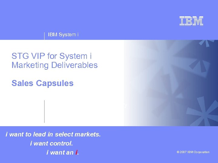 IBM System i STG VIP for System i Marketing Deliverables v Sales Capsules v