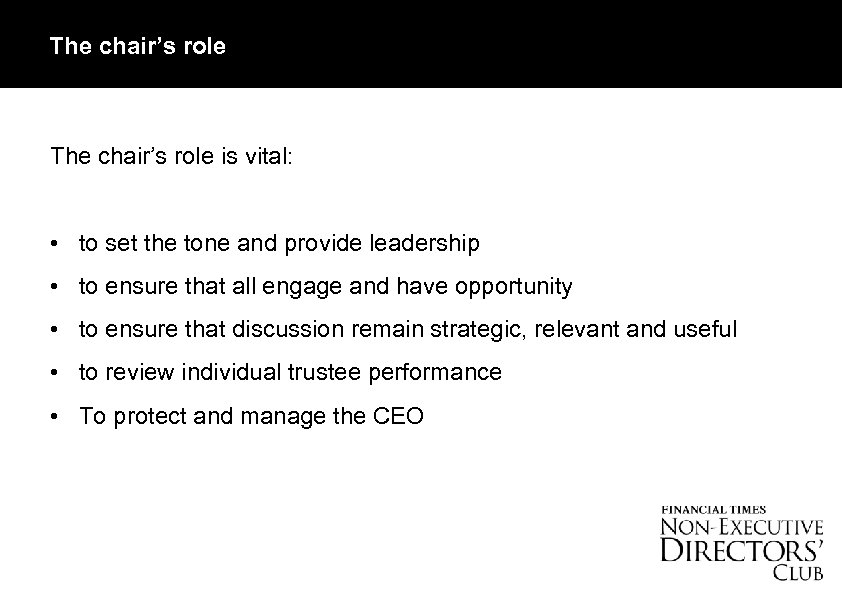 The chair’s role is vital: • to set the tone and provide leadership •