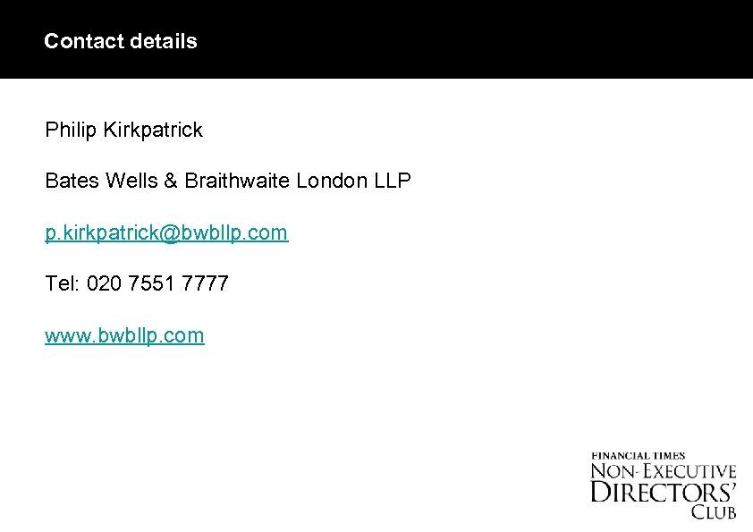 Contact details Philip Kirkpatrick Bates Wells & Braithwaite London LLP p. kirkpatrick@bwbllp. com Tel: