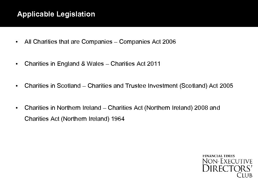 Applicable Legislation • All Charities that are Companies – Companies Act 2006 • Charities