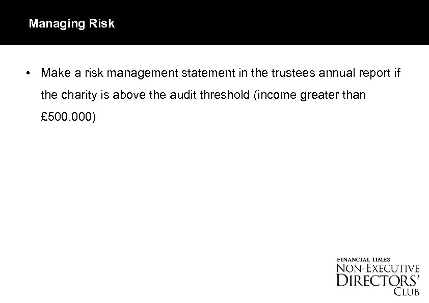 Managing Risk • Make a risk management statement in the trustees annual report if