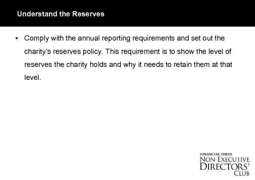 Understand the Reserves • Comply with the annual reporting requirements and set out the