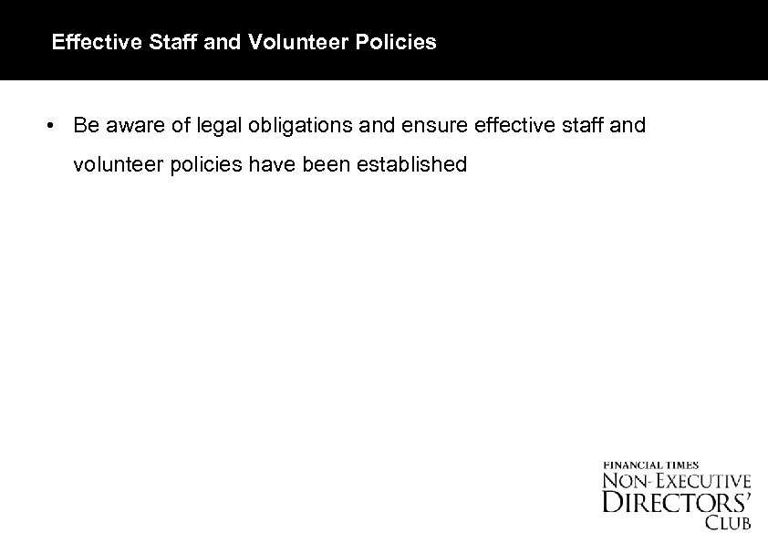 Effective Staff and Volunteer Policies • Be aware of legal obligations and ensure effective