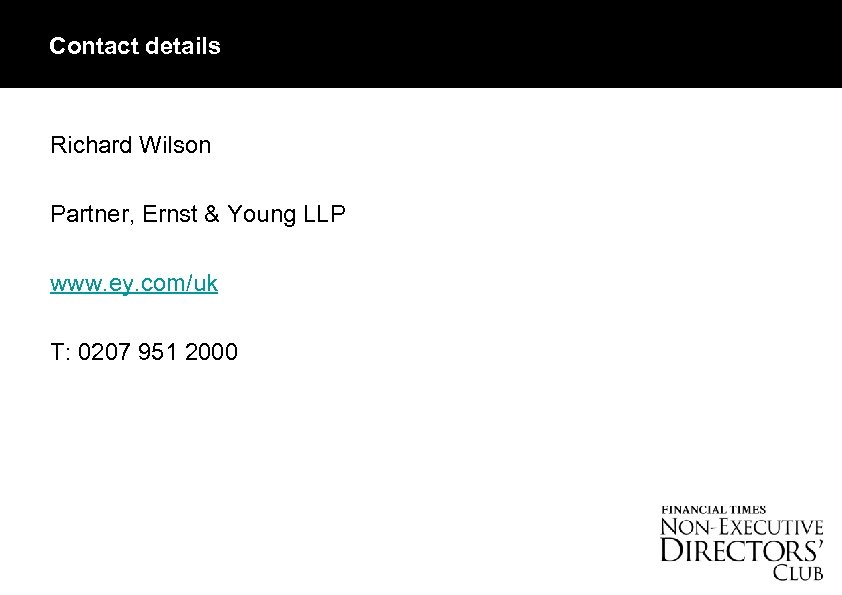 Contact details Richard Wilson Partner, Ernst & Young LLP www. ey. com/uk T: 0207