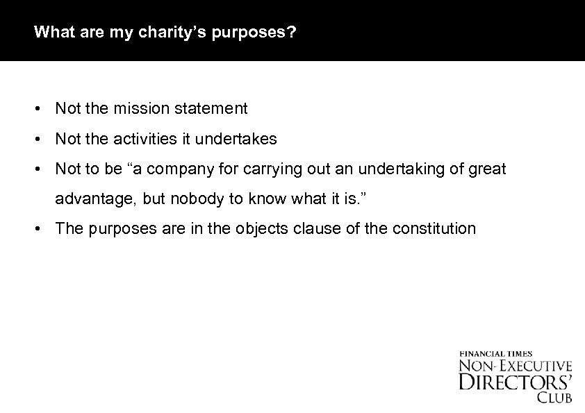 What are my charity’s purposes? • Not the mission statement • Not the activities