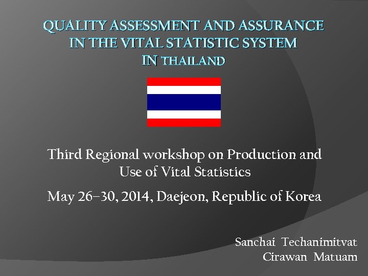 QUALITY ASSESSMENT AND ASSURANCE IN THE VITAL STATISTIC SYSTEM IN THAILAND Third Regional workshop