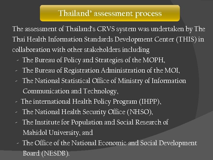 Thailand’ assessment process The assessment of Thailand’s CRVS system was undertaken by The Thai