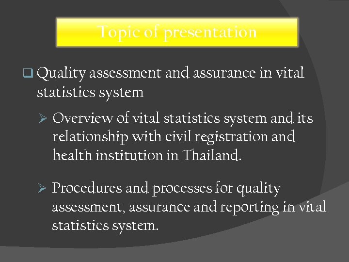 Topic of presentation q Quality assessment and assurance in vital statistics system Ø Overview
