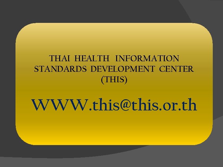 THAI HEALTH INFORMATION STANDARDS DEVELOPMENT CENTER (THIS) WWW. this@this. or. th 