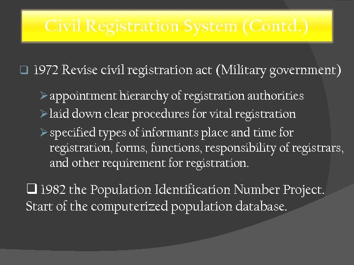 Civil Registration System (Contd. ) q 1972 Revise civil registration act (Military government) Ø