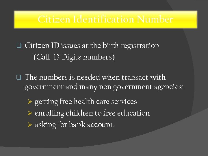 Citizen Identification Number q Citizen ID issues at the birth registration (Call 13 Digits