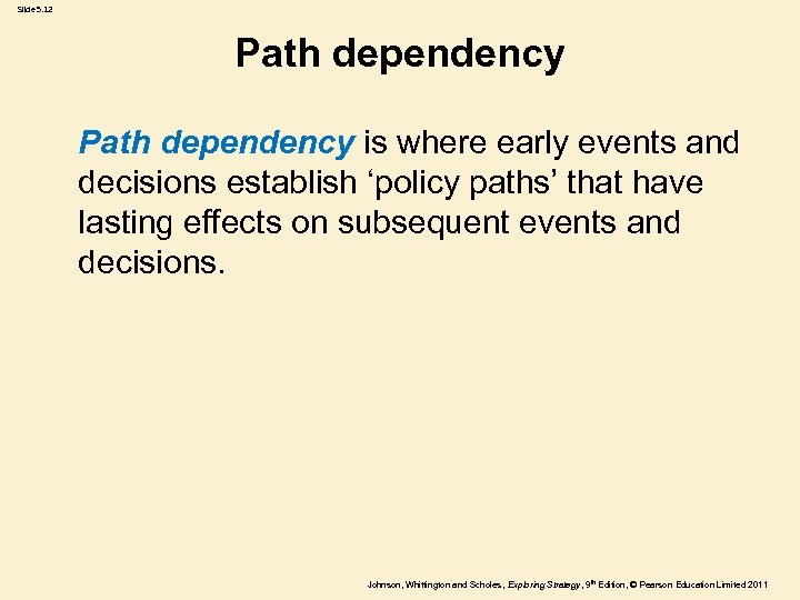 Slide 5. 12 Path dependency is where early events and decisions establish ‘policy paths’