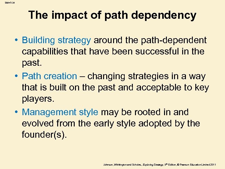 Slide 5. 14 The impact of path dependency • Building strategy around the path-dependent