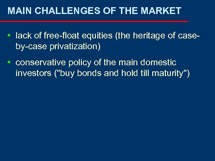 MAIN CHALLENGES OF THE MARKET • lack of free-float equities (the heritage of caseby-case