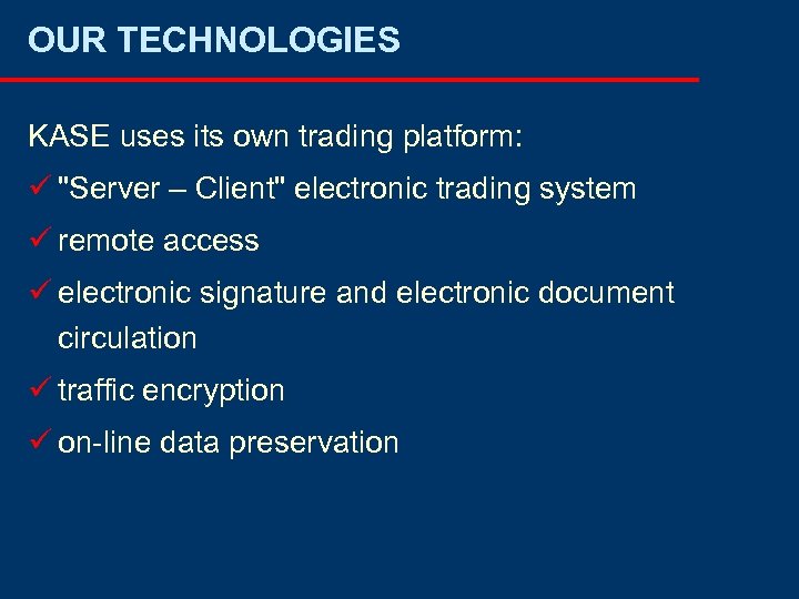 OUR TECHNOLOGIES KASE uses its own trading platform: ü 